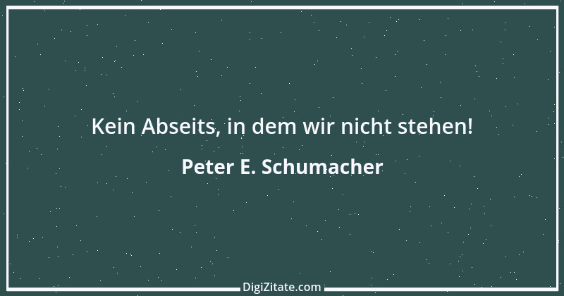 Zitat von Peter E. Schumacher 717