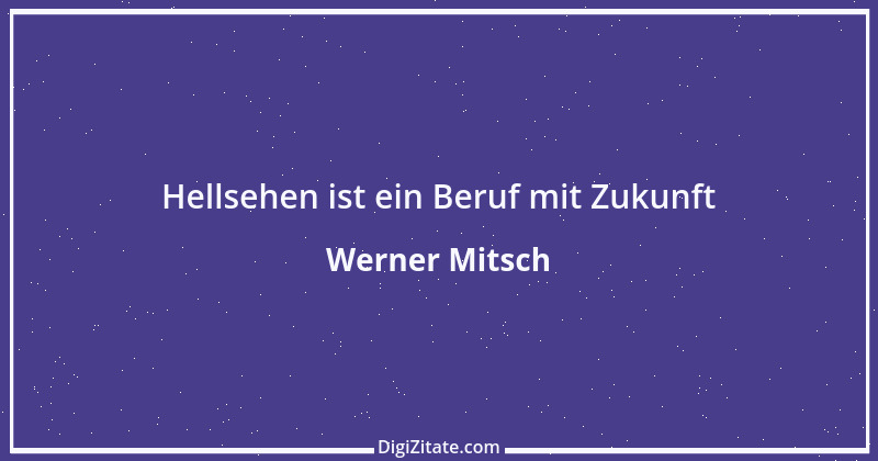 Zitat von Werner Mitsch 616