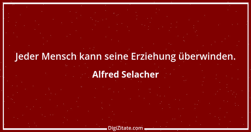 Zitat von Alfred Selacher 237