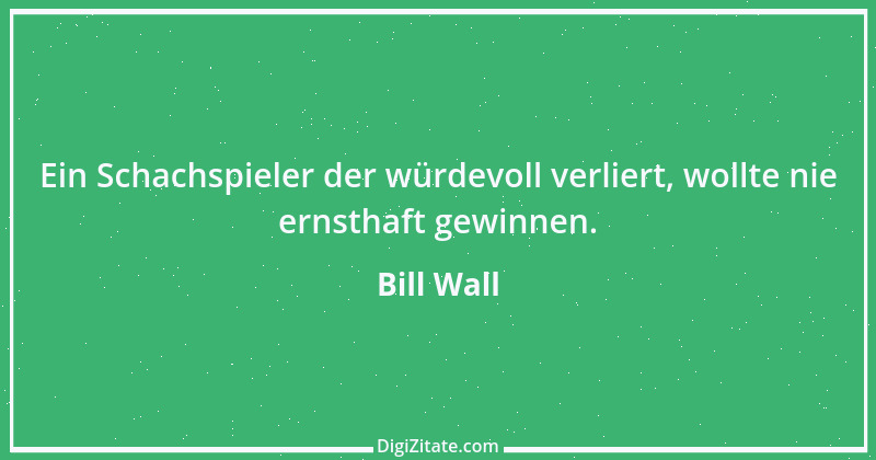 Zitat von Bill Wall 18