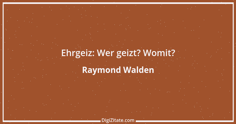 Zitat von Raymond Walden 386