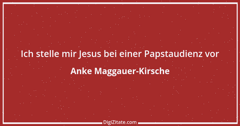 Zitat von Anke Maggauer-Kirsche 211