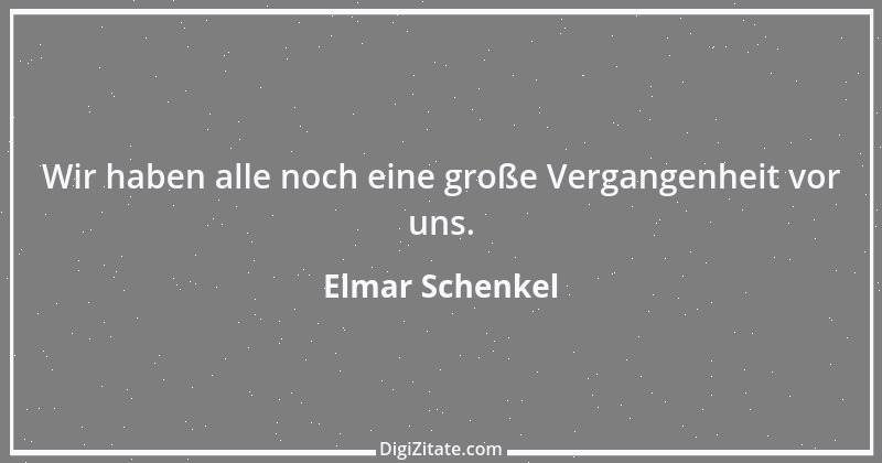 Zitat von Elmar Schenkel 127