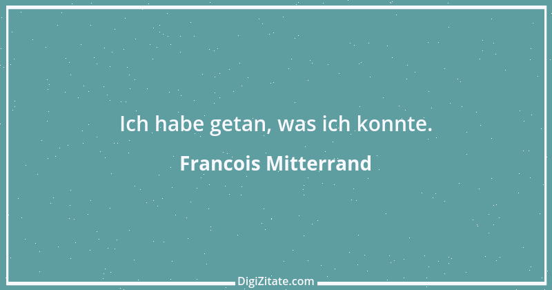 Zitat von Francois Mitterrand 7