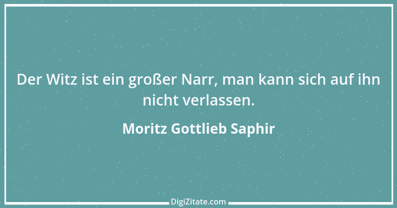 Zitat von Moritz Gottlieb Saphir 10