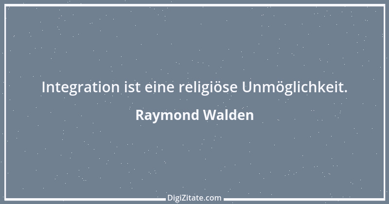 Zitat von Raymond Walden 387