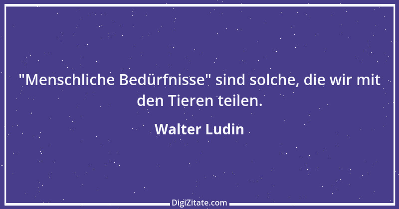 Zitat von Walter Ludin 416