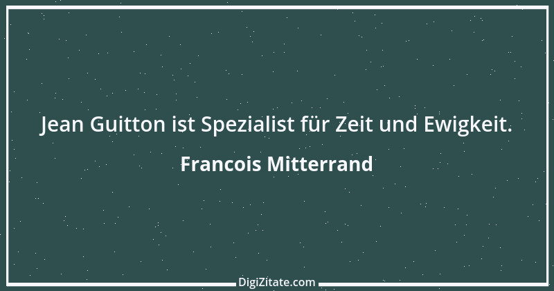 Zitat von Francois Mitterrand 8