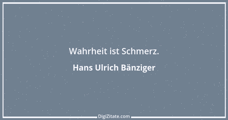 Zitat von Hans Ulrich Bänziger 225