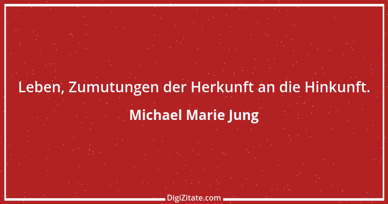 Zitat von Michael Marie Jung 482