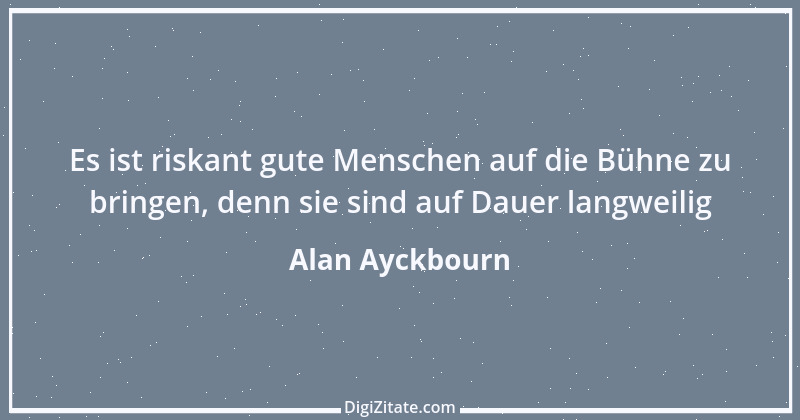 Zitat von Alan Ayckbourn 1