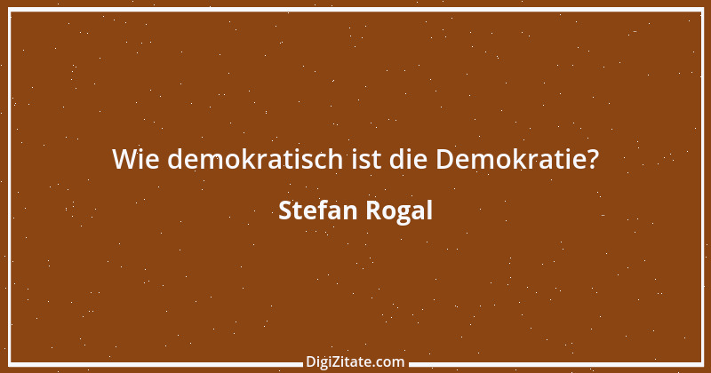 Zitat von Stefan Rogal 114