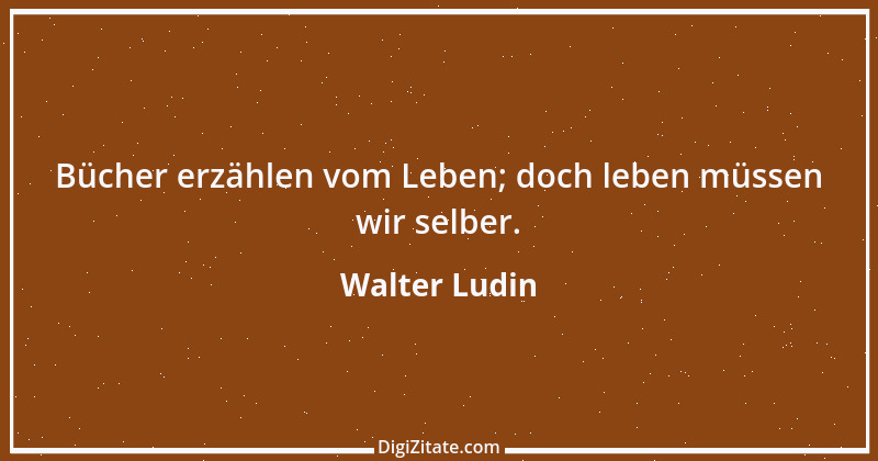 Zitat von Walter Ludin 1247