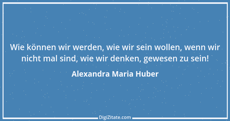 Zitat von Alexandra Maria Huber 10