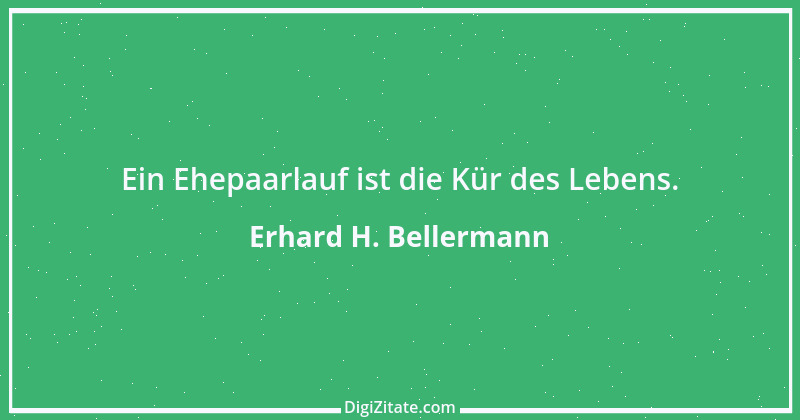 Zitat von Erhard H. Bellermann 430