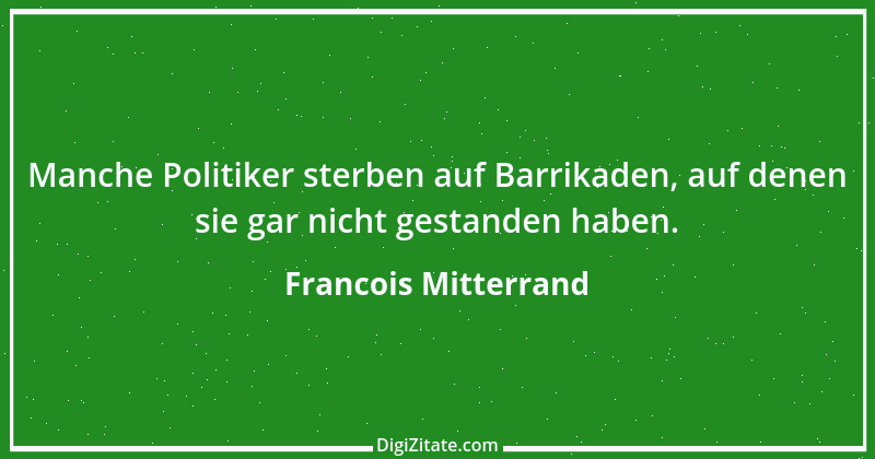 Zitat von Francois Mitterrand 10