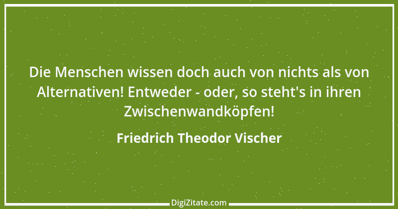 Zitat von Friedrich Theodor Vischer 48