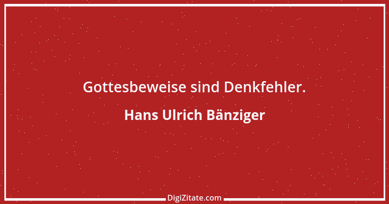 Zitat von Hans Ulrich Bänziger 227