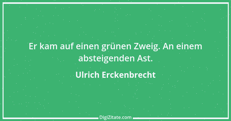 Zitat von Ulrich Erckenbrecht 420