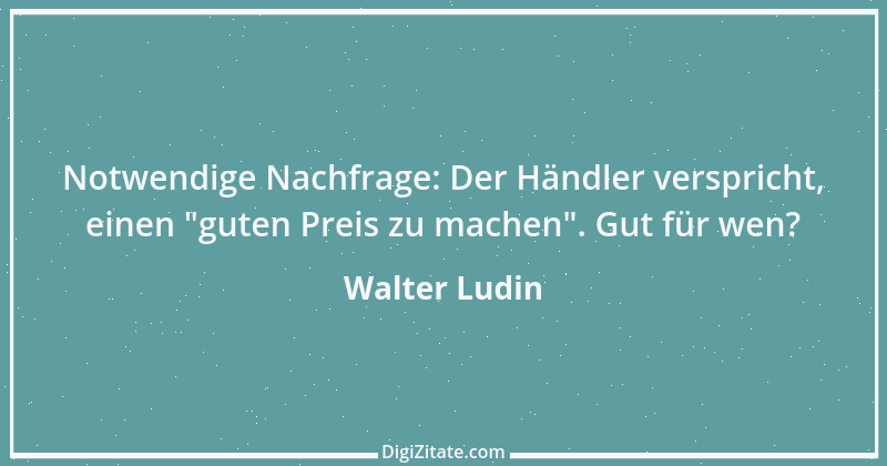 Zitat von Walter Ludin 1419