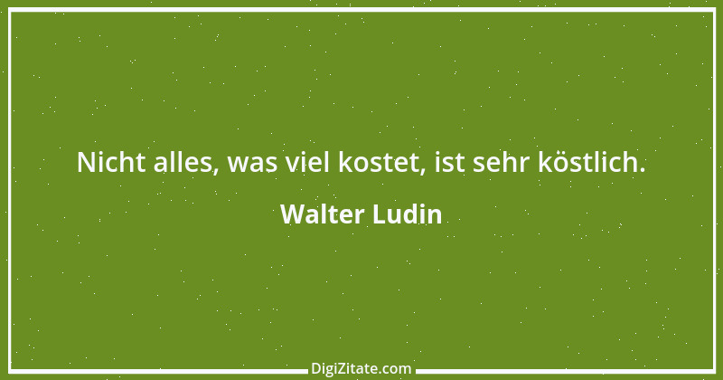 Zitat von Walter Ludin 419