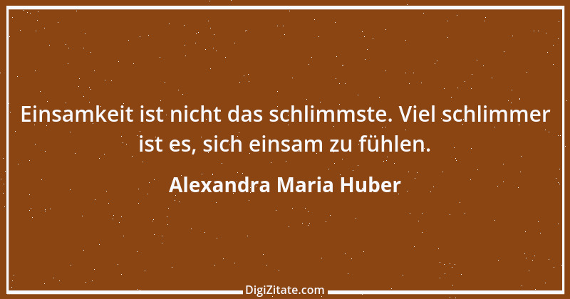 Zitat von Alexandra Maria Huber 12