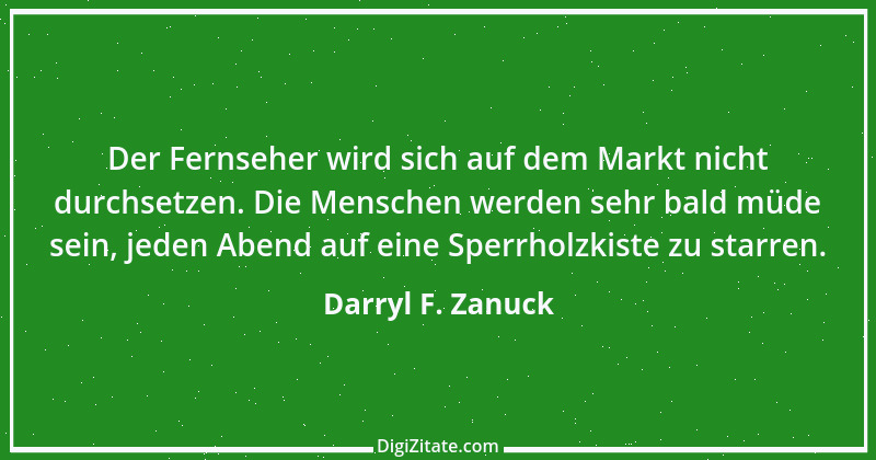 Zitat von Darryl F. Zanuck 1