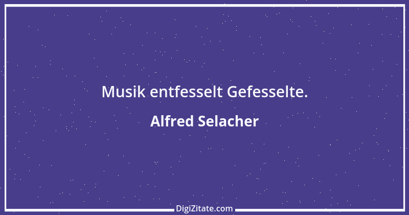 Zitat von Alfred Selacher 243