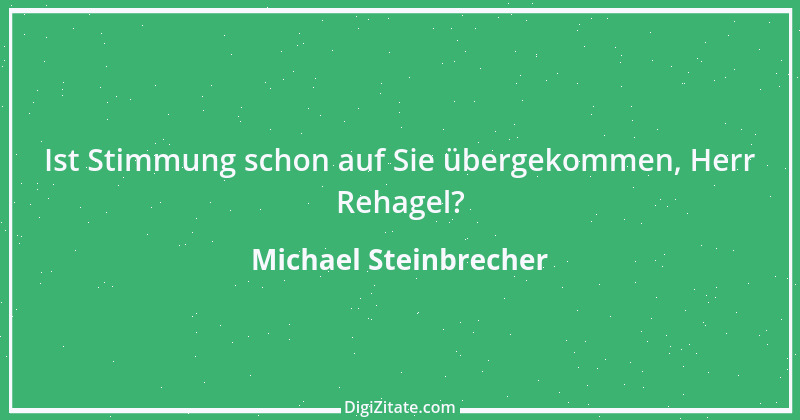 Zitat von Michael Steinbrecher 3