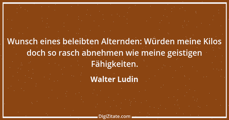 Zitat von Walter Ludin 421