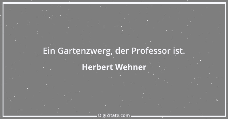 Zitat von Herbert Wehner 28