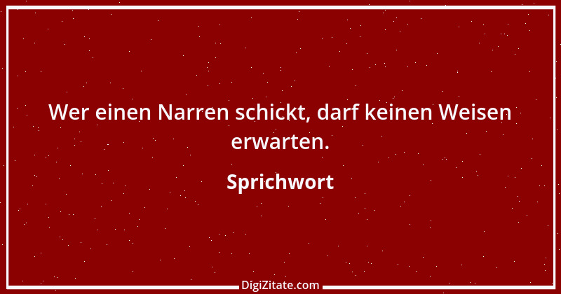 Zitat von Sprichwort 9912