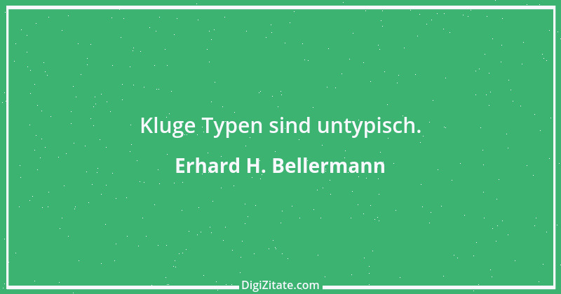 Zitat von Erhard H. Bellermann 435