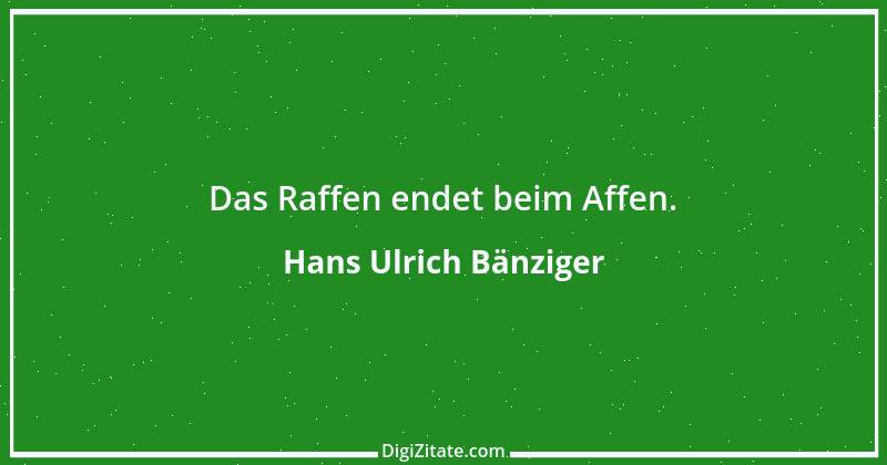 Zitat von Hans Ulrich Bänziger 231