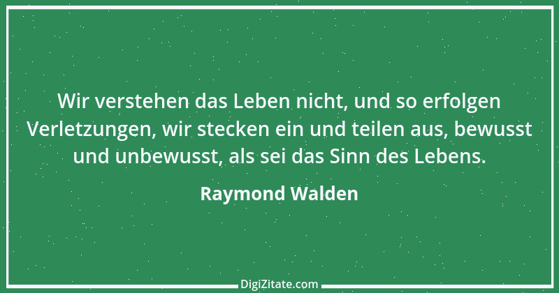 Zitat von Raymond Walden 394