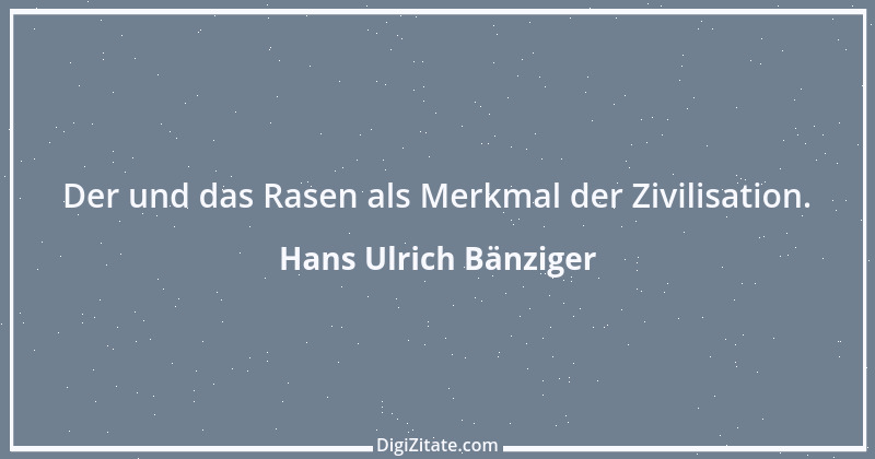 Zitat von Hans Ulrich Bänziger 232