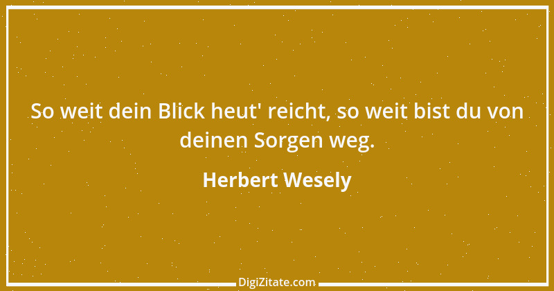 Zitat von Herbert Wesely 2