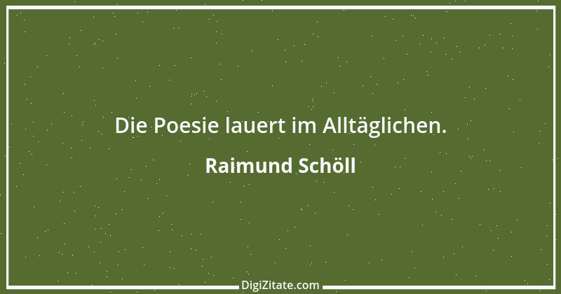 Zitat von Raimund Schöll 5