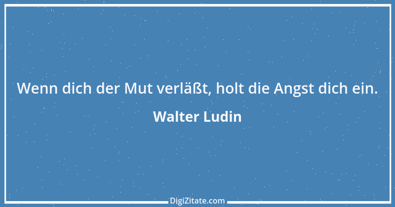 Zitat von Walter Ludin 1424