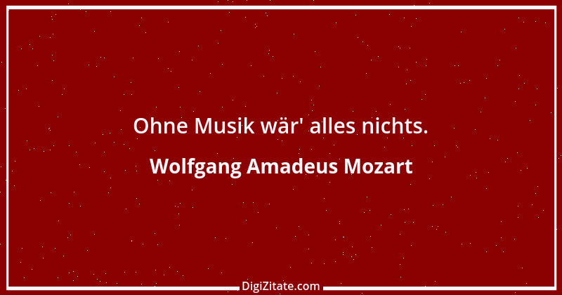 Zitat von Wolfgang Amadeus Mozart 7