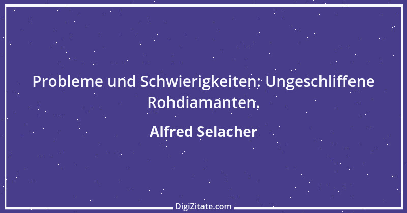 Zitat von Alfred Selacher 247