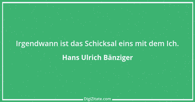 Zitat von Hans Ulrich Bänziger 233