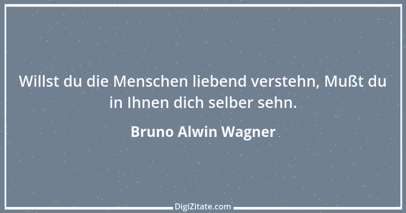 Zitat von Bruno Alwin Wagner 50