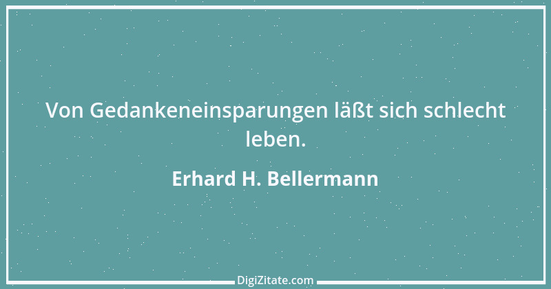 Zitat von Erhard H. Bellermann 438