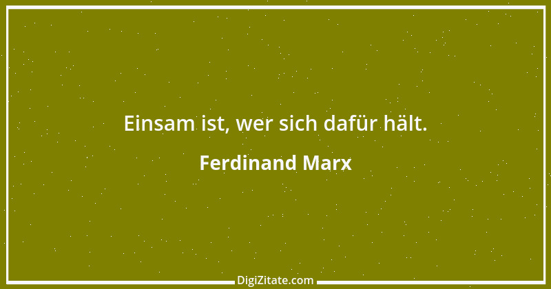 Zitat von Ferdinand Marx 11