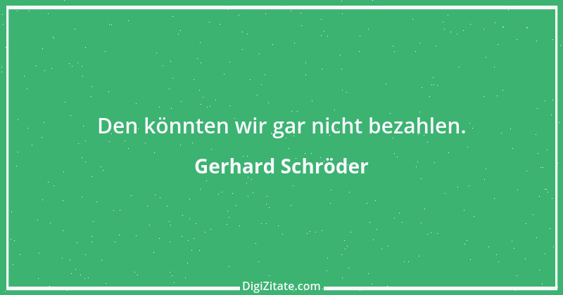 Zitat von Gerhard Schröder 47