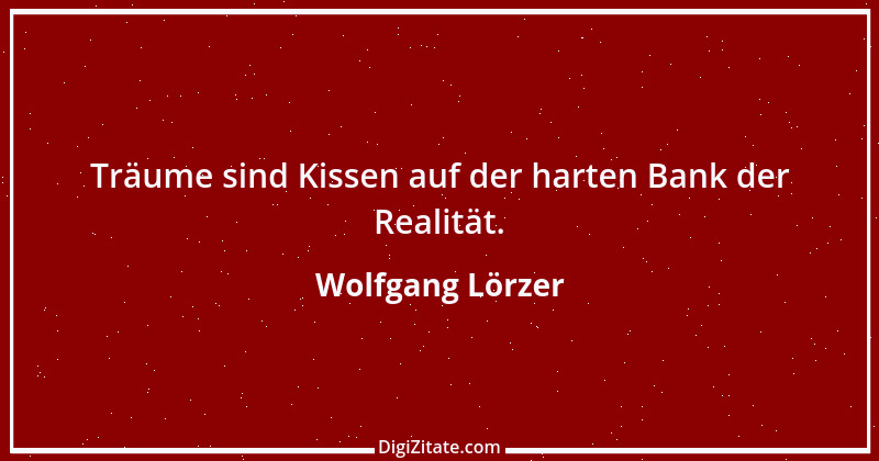 Zitat von Wolfgang Lörzer 22