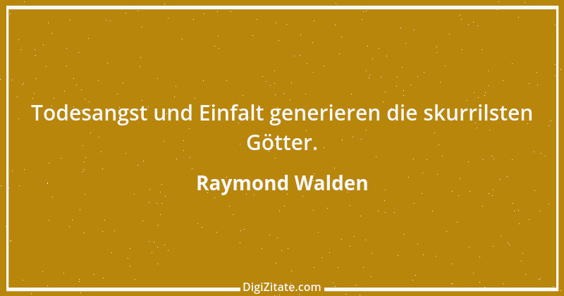 Zitat von Raymond Walden 398