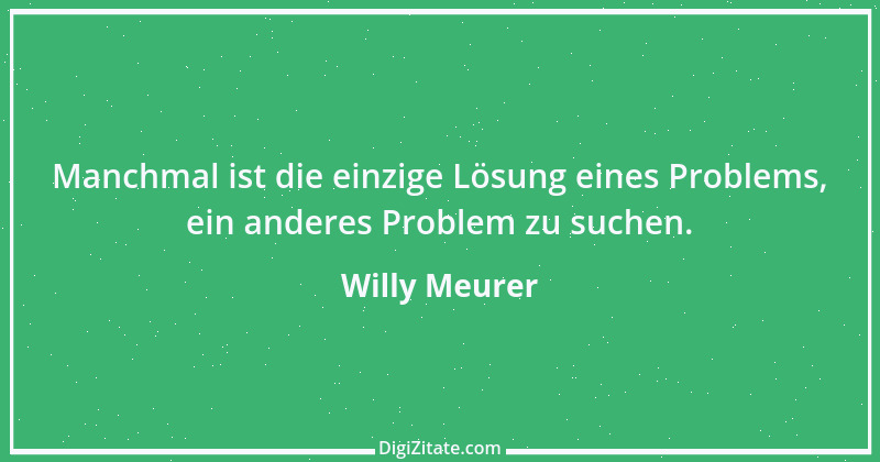 Zitat von Willy Meurer 226