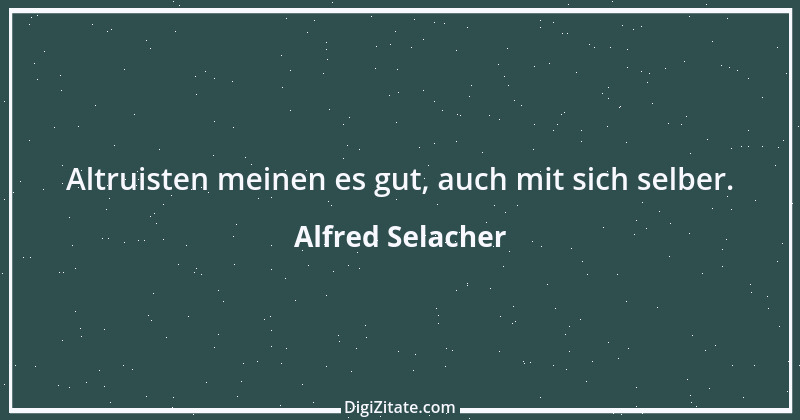 Zitat von Alfred Selacher 52